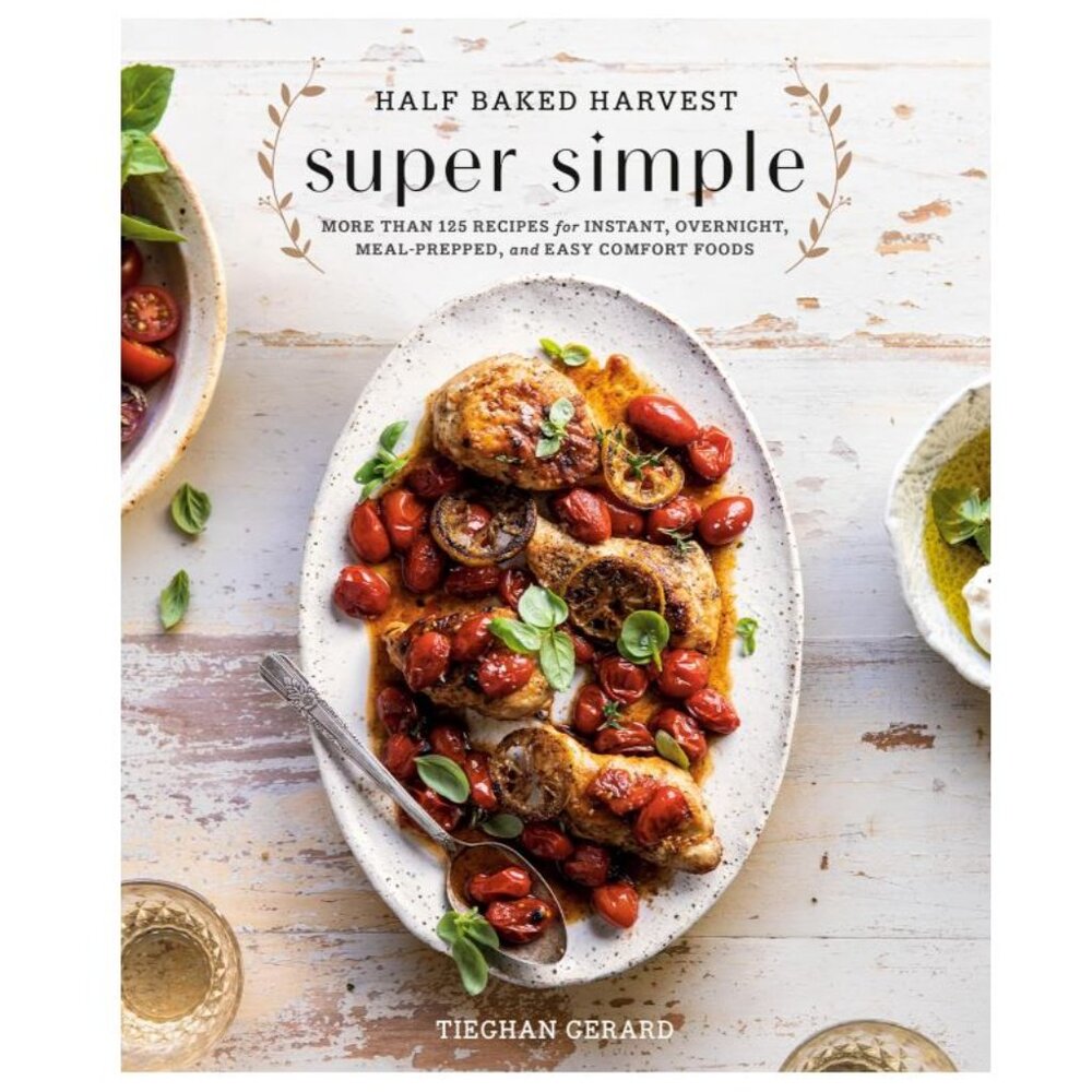 Half Baked Harvest Super Simple: More Than 125 Recipes for Instant